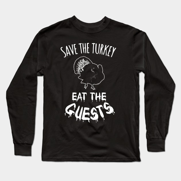 save the turkey, eat the guests Long Sleeve T-Shirt by FandomizedRose